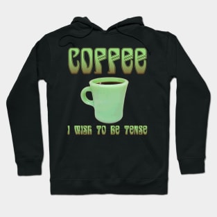 Coffee: I Wish To Be Tense (Pretty) Hoodie